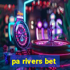 pa rivers bet