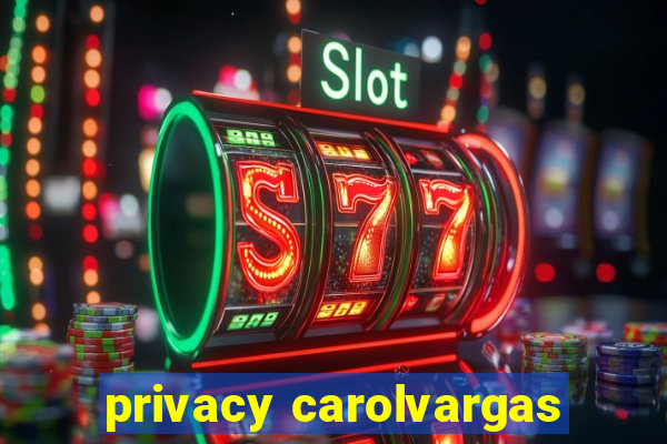 privacy carolvargas