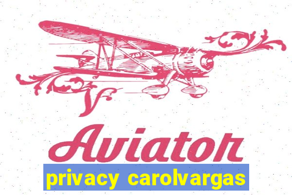 privacy carolvargas