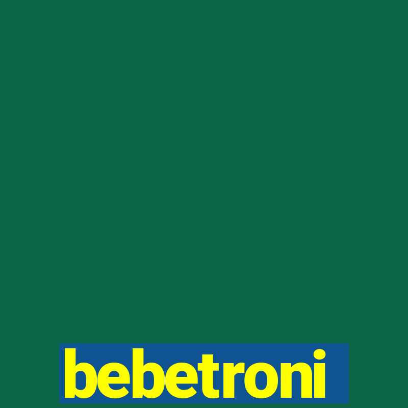 bebetroni