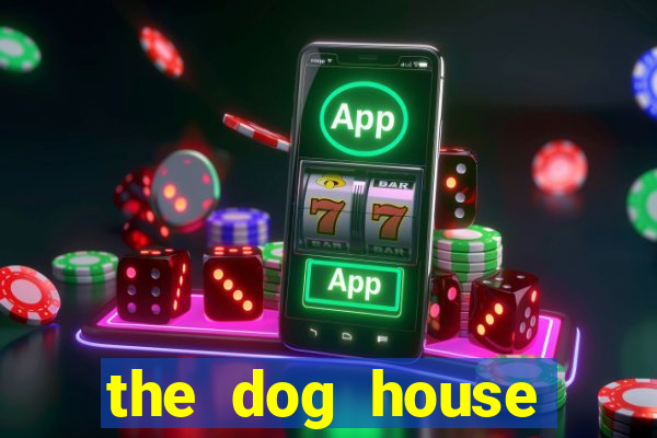 the dog house megaways slots