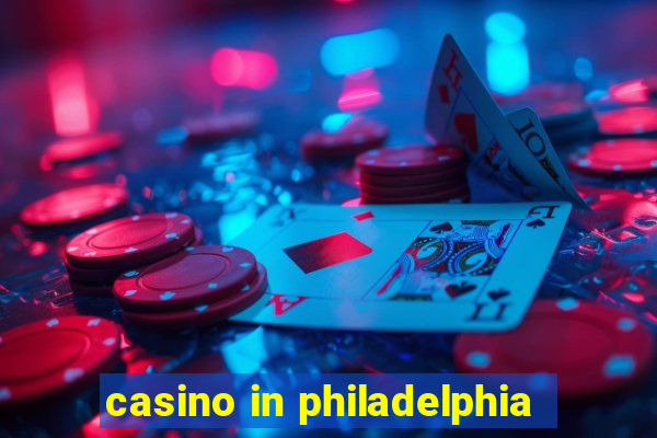 casino in philadelphia