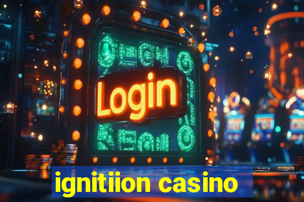 ignitiion casino