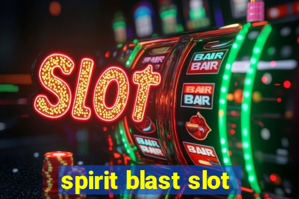 spirit blast slot