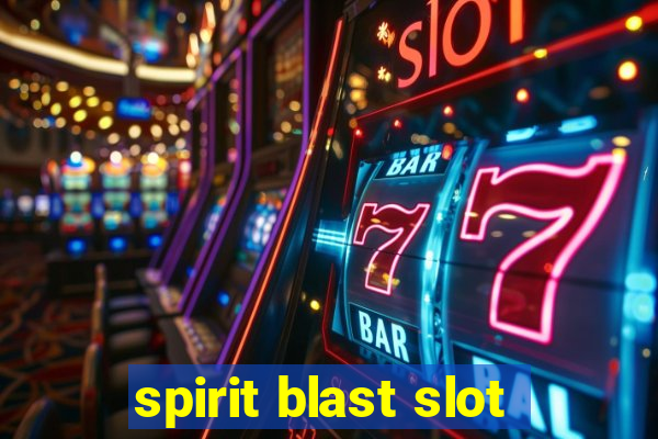 spirit blast slot