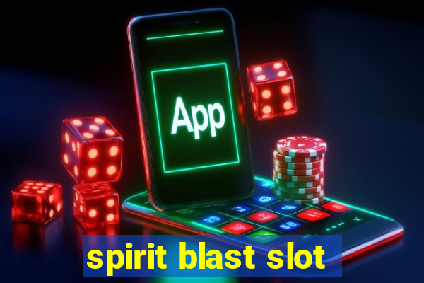 spirit blast slot