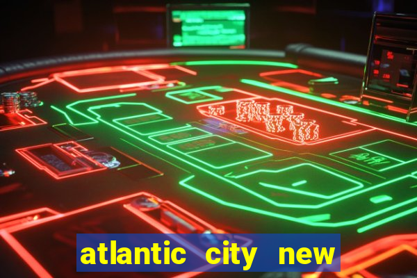 atlantic city new jersey casinos