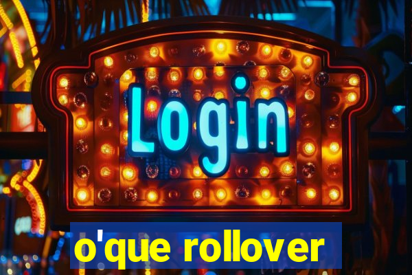 o'que rollover