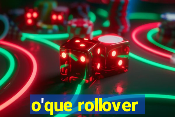 o'que rollover