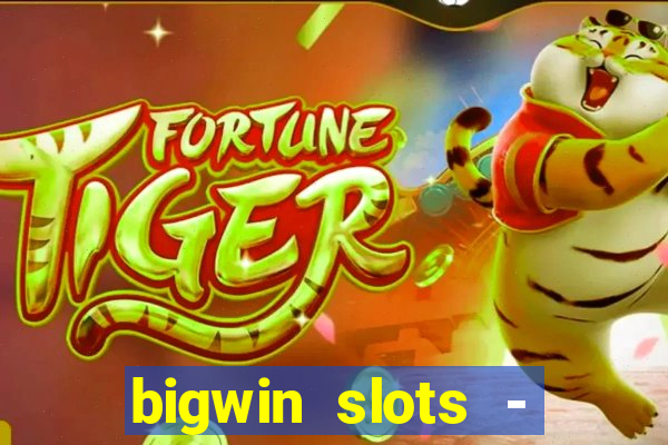 bigwin slots - slot machines