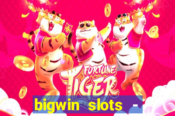 bigwin slots - slot machines