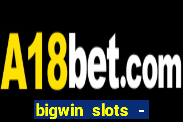 bigwin slots - slot machines