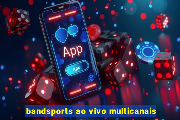 bandsports ao vivo multicanais