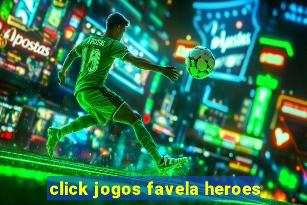 click jogos favela heroes