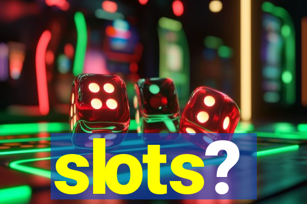 slots?