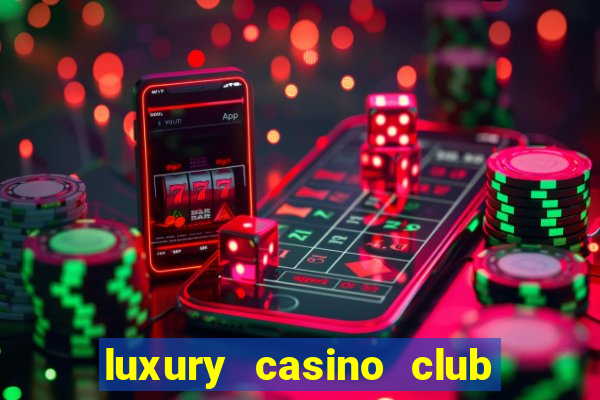 luxury casino club top slots