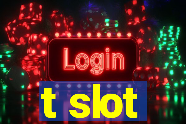 t slot