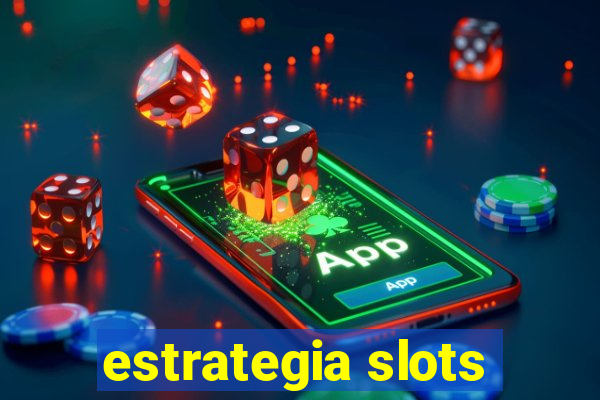 estrategia slots