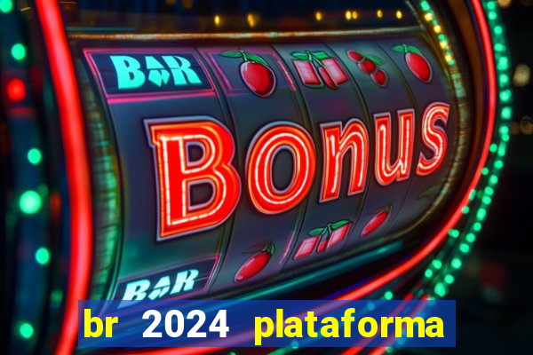 br 2024 plataforma de jogos