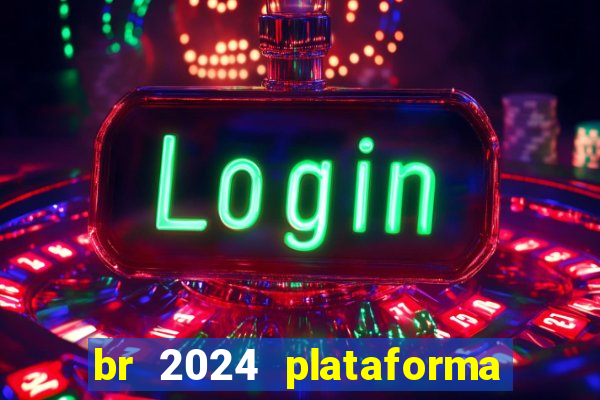 br 2024 plataforma de jogos