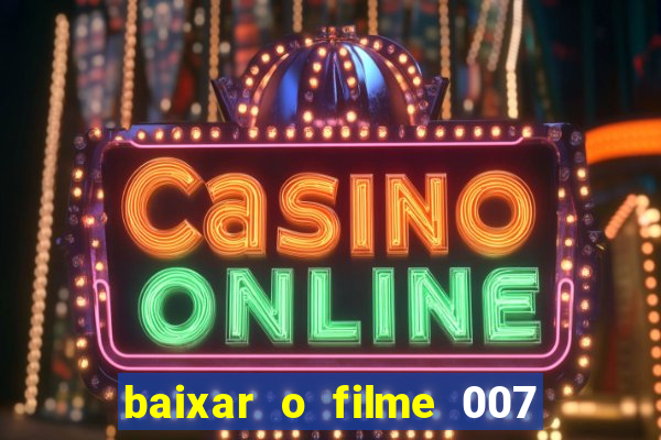 baixar o filme 007 cassino royale