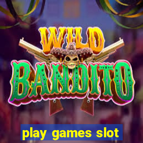 play games slot