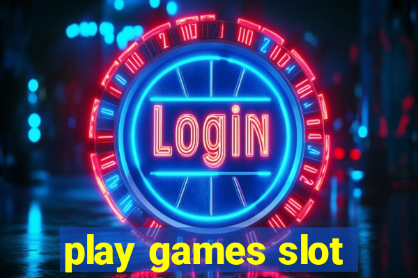 play games slot