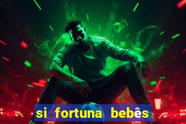 si fortuna bebês quase reais