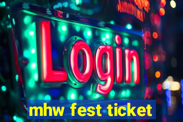 mhw fest ticket