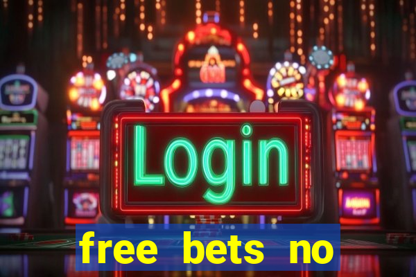 free bets no deposit required