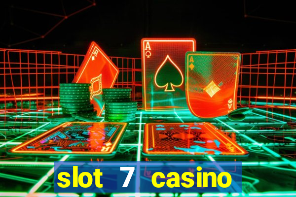 slot 7 casino bonus codes