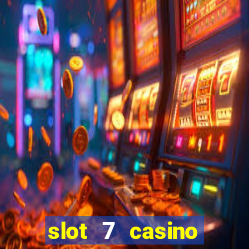 slot 7 casino bonus codes