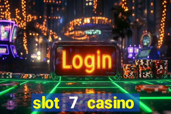 slot 7 casino bonus codes