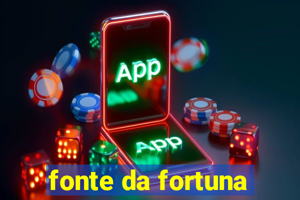 fonte da fortuna