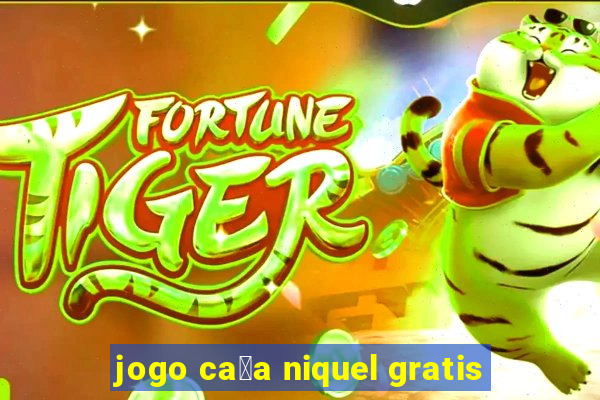 jogo ca莽a niquel gratis