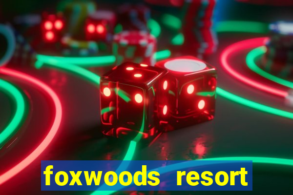 foxwoods resort casino in connecticut