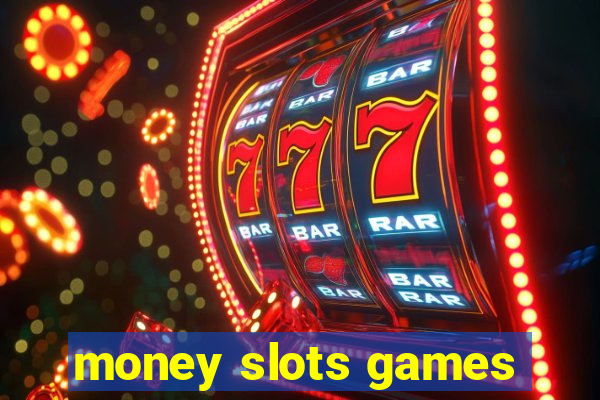 money slots games