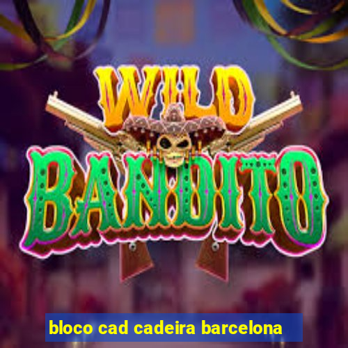 bloco cad cadeira barcelona