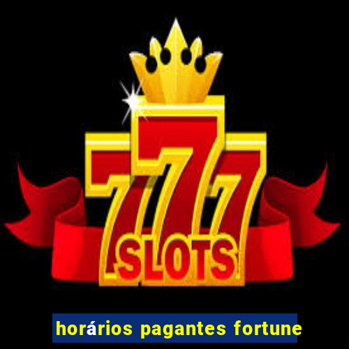 horários pagantes fortune