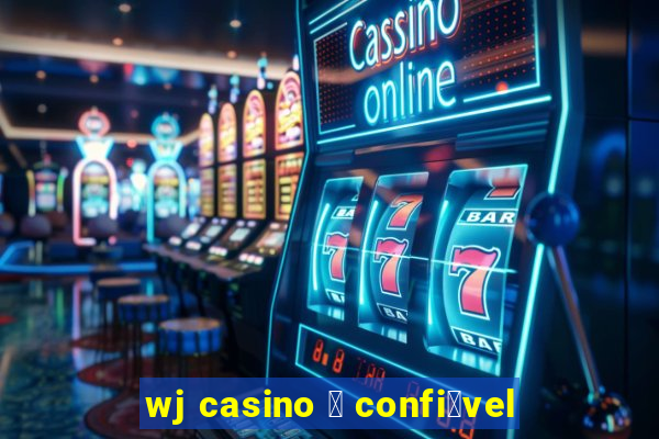 wj casino 茅 confi谩vel