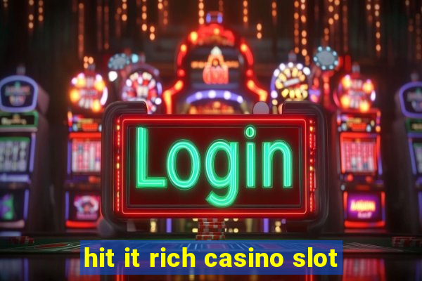 hit it rich casino slot