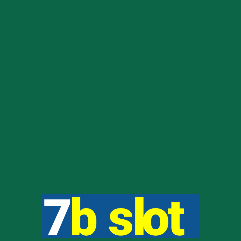 7b slot