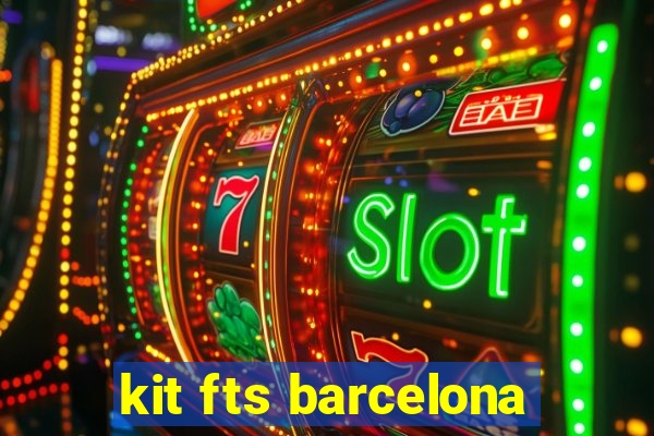 kit fts barcelona