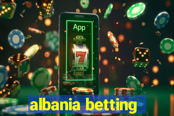 albania betting