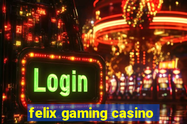 felix gaming casino