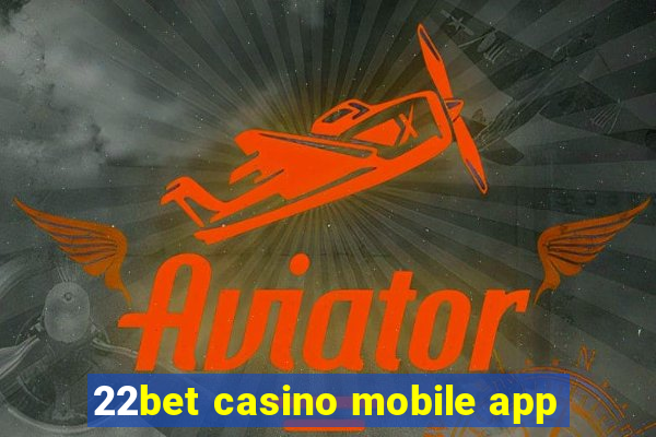 22bet casino mobile app