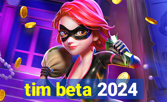 tim beta 2024