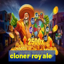 cloner royale