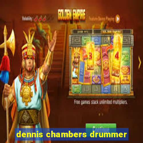 dennis chambers drummer