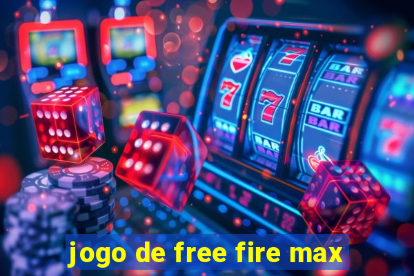 jogo de free fire max